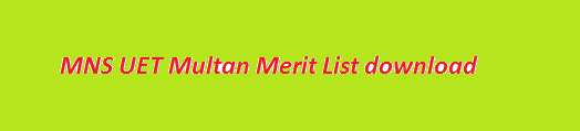 MNS UET Multan Merit List 2023 BSc Engineering 1st, 2nd, 3rd Online