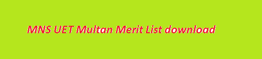 MNS UET Multan Merit List 2024 BSc Engineering 1st, 2nd, 3rd Online