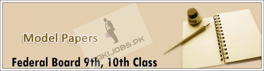 Federal Board 9th, 10th Class Model Papers 2023 fbise.edu.pk Download Online