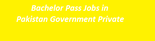 Bachelor Pass Jobs 2023 in Pakistan Government Private Sector BA, BSC, BBA, BCOM, BSC Vacancies
