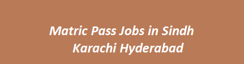 Matric Pass Jobs in Sindh 2023 Karachi Hyderabad GOVT Department 10th Base Vacancies