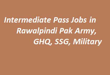 Intermediate Pass Jobs in Rawalpindi 2023 Pak Army, GHQ, SSG, Military Advertisements