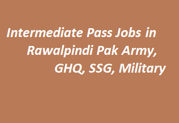 Intermediate Pass Jobs in Rawalpindi 2024 Pak Army, GHQ, SSG, Military Advertisements